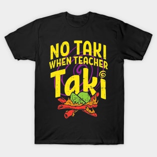 No Taki When Teacher Taki T-Shirt